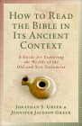 How to Read the Bible in Its Ancient Context: A Guide for Exploring the Worlds of the Old and New Testaments Cover Image