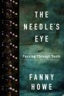 The Needle's Eye: Passing through Youth By Fanny Howe Cover Image