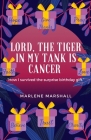 Lord! The Tiger in My Tank is Cancer: How I Survived the Surprise Birthday Gift Cover Image