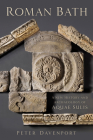 Roman Bath: A New History and Archaeology of Aquae Sulis Cover Image