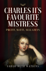 Charles II's Favourite Mistress: Pretty, Witty Nell Gwyn Cover Image