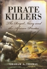 Pirate Killers: The Royal Navy and the African Pirates By Graham A. Thomas Cover Image