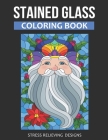 Stained Glass Coloring Book: Stress Relieving Designs For Adults Relaxation Cover Image