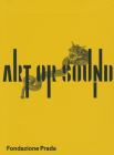Art or Sound By Germano Celant (Introduction by), Jo Applin (Text by (Art/Photo Books)), Luciano Chessa (Text by (Art/Photo Books)) Cover Image