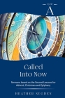 Called Into Now: Cycle A Sermons Based on the Second Lesson for Advent, Christmas and Epiphany By Heather Sugden Cover Image