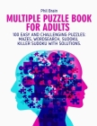 Multiple Puzzle Book for Adults: 100 Easy and Challenging Puzzles: Mazes, Word search, Sudoku, Killer Sudoku with solutions. By Phil Brain Cover Image