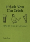 F*ck You, I'm Irish: Why We Irish Are Awesome Cover Image