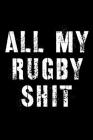 All My Rugby Shit: Outdoor Sports - Coach Team Training - League Players - Rugby Coach Gift Cover Image