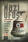 Nazi UFOs: The Legends and Myths of Hitler's Flying Saucers in Ww2 By S. D. Tucker Cover Image