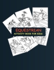Equestrian Activity Book For Kids: Equestrian Coloring Book For Kids Ages 4-12 By Babu Equestrian Coloring Press Cover Image