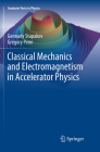 Classical Mechanics and Electromagnetism in Accelerator Physics (Graduate Texts in Physics) By Gennady Stupakov, Gregory Penn Cover Image