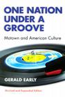 One Nation Under A Groove: Motown and American Culture By Gerald Lyn Early Cover Image