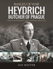 Heydrich: Butcher of Prague (Images of War) By Ian Baxter Cover Image