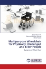 Multipurpose Wheelchair for Physically Challenged and Elder People By Mohan Kumar R, Mohamed Basheer Ahamed, Manas Ranjan Cover Image
