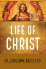 Life of Christ By Giuseppe Ricciotti Cover Image