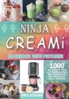 Simple Ninja CREAMi Cookbook with Pictures: 1000 Days Classic Ice Creams, Ice Cream Mix-Ins, Shakes, Sorbets, and Smoothies Recipes Let you Live Healt By Dricy Koward Cover Image