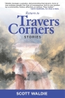 Return to Travers Corners: Stories By Scott Waldie Cover Image