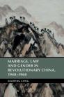 Marriage, Law and Gender in Revolutionary China (Cambridge Studies in the History of the People's Republic of) By Xiaoping Cong Cover Image