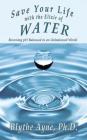Save Your Life with the Elixir of Water: Becoming pH Balanced in an Unbalanced World (How to Save Your Life #4) By Blythe Ayne Cover Image