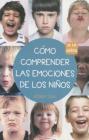Como Comprender Las Emociones de Los Ninos 0-10 Anos By Robert Zuili Cover Image