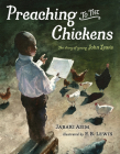 Preaching to the Chickens: The Story of Young John Lewis By Jabari Asim, E. B. Lewis (Illustrator) Cover Image