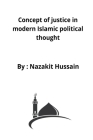 Concept of justice in modern Islamic political thought By Nazakit Hussain Cover Image