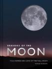 Seasons of the Moon: Folk Names and Lore of the Full Moon By Michael Carabetta, Michael Carabetta (By (photographer)) Cover Image