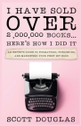 I Have Sold Over 2,000,000 Books...Here's How I Did It By Scott Douglas Cover Image