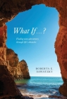 What If . . . ?: Finding New Adventures Through Life's Obstacles By Roberta E. Sawatzky Cover Image