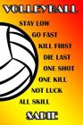 Volleyball Stay Low Go Fast Kill First Die Last One Shot One Kill Not Luck All Skill Sadie: College Ruled Composition Book Cover Image