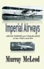Imperial Airways: AIRLINE PIONEERS and TRAILBLAZERS of the 1920's and 30's By Murray McLeod Cover Image