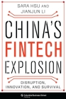 China's Fintech Explosion: Disruption, Innovation, and Survival By Sara Hsu, Jianjun Li Cover Image