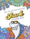 Fun Cute And Stress Relieving Shark Coloring Book: Find Relaxation And Mindfulness By Coloring the Stress Away With Beautiful Black and White Cool Sha By Originalcoloringpages Publishing Cover Image