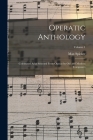 Operatic Anthology; Celebrated Arias Selected From Operas by old and Modern Composers; Volume 1 By Max Spicker Cover Image