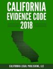 California Evidence Code 2018 By LLC California Legal Publishing Cover Image