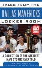 Tales from the Dallas Mavericks Locker Room: A Collection of the Greatest Mavs Stories Ever Told (Tales from the Team) By Jaime Aron, Mark Cuban Cover Image