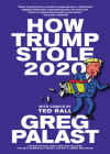 How Trump Stole 2020: The Hunt for America's Vanished Voters By Greg Palast, Ted Rall (Illustrator) Cover Image