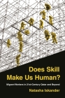 Does Skill Make Us Human?: Migrant Workers in 21st-Century Qatar and Beyond By Natasha Iskander Cover Image