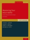 Mastering Your Adult ADHD: A Cognitive-Behavioral Treatment Program, Client Workbook (Treatments That Work) Cover Image