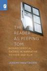 The Reader as Peeping Tom: Nonreciprocal Gazing in Narrative Fiction and Film (THEORY INTERPRETATION NARRATIV) By Ph.D. Jeremy Hawthorn Cover Image