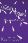 Feathers of Destiny: Dancing with the Tide By Kay T. Cook Cover Image