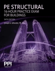 PPI PE Structural 16-Hour Practice Exam for Buildings, 6th Edition – Practice Exam with Full Solutions for the NCEES PE Structural Engineering (SE) Exam By Joseph S. Schuster Cover Image