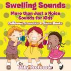 Swelling Sounds: More than Just a Noise - Sounds for Kids - Children's Acoustics & Sound Books By Baby Professor Cover Image