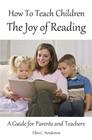 How To Teach Children The Joy Of Reading: A Guide For Parents And Teachers Cover Image