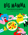 Big Mamma Italian Recipes in 30 Minutes: Shower Time Included By Big Mamma Cover Image