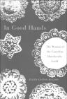 In Good Hands: The Women of the Canadian Handicrafts Guild (Women's Experience Series #10) By Ellen Easton McLeod, Ellen Easton McLeod Cover Image