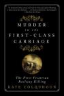 Murder in the First-Class Carriage: The First Victorian Railway Killing Cover Image
