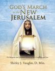 God's March to the New Jerusalem: The Religious and Spiritual History of the Christians and Jews By D. Min Shirley J. Vaughn Cover Image
