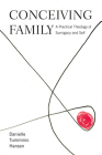 Conceiving Family: A Practical Theology of Surrogacy and Self By Danielle Tumminio Hansen Cover Image