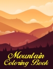 Mountain Coloring Book: A Fun Coloring Gift Book For Mountain Lover & Mountaineer Relaxation With Stress Relieving Mountain Designs By Aayat Publication Cover Image